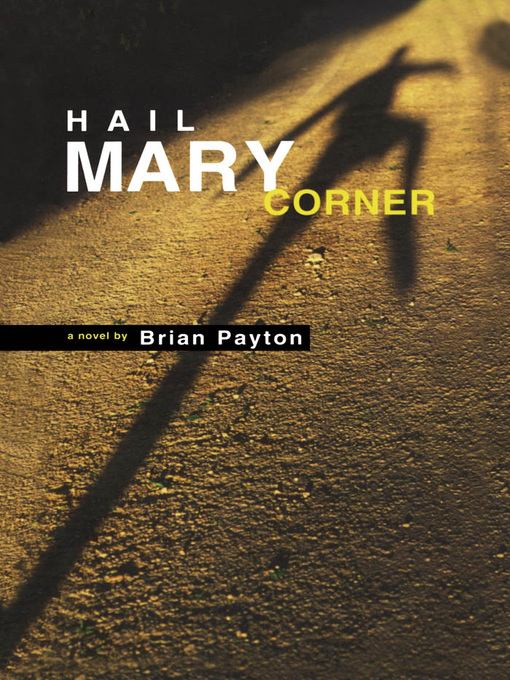 Title details for Hail Mary Corner by Brian Payton - Available